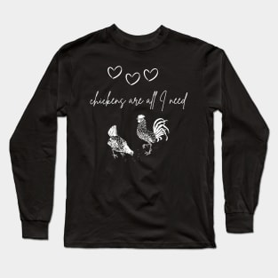 Chickens are all I need Long Sleeve T-Shirt